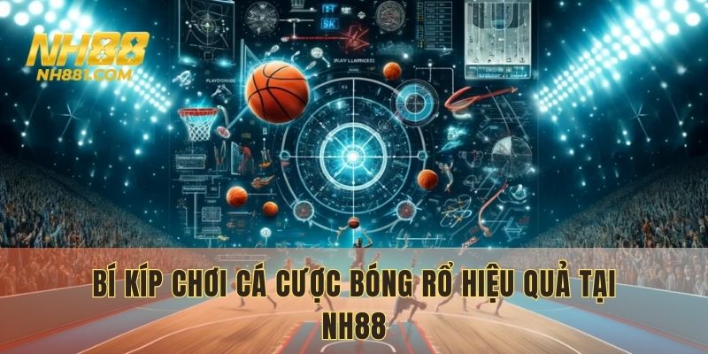 Các tips chơi bóng rổ thông minh tại NH88