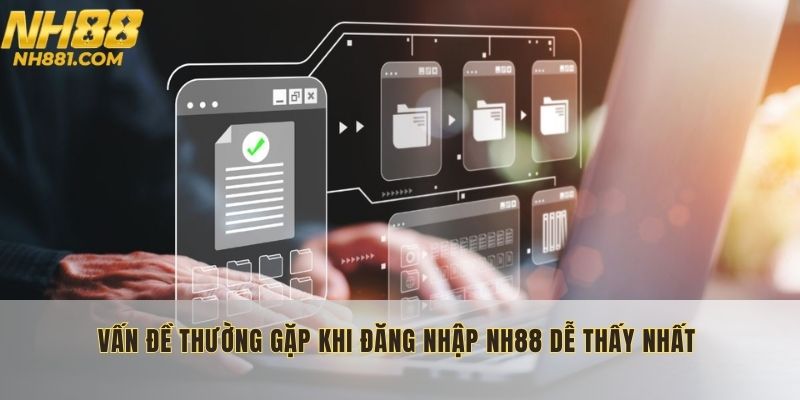 Có 3 lỗi dễ nhận biết vấn đề thường gặp nhất lúc truy cập trang chủ NH88