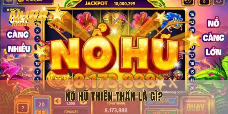 Tìm hiểu về Nổ Hũ Thiên Thần tại NH88 com